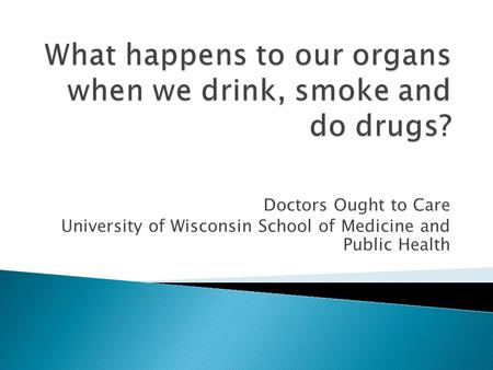 What happens to our organs when we drink, smoke and do drugs?