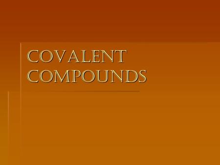 Covalent Compounds.