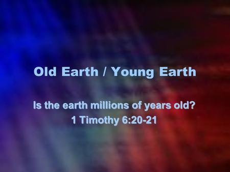 Is the earth millions of years old? 1 Timothy 6:20-21