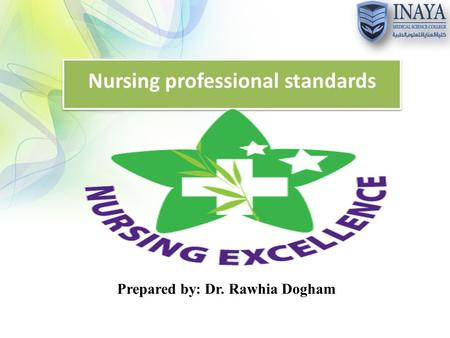 Nursing professional standards Prepared by: Dr. Rawhia Dogham.
