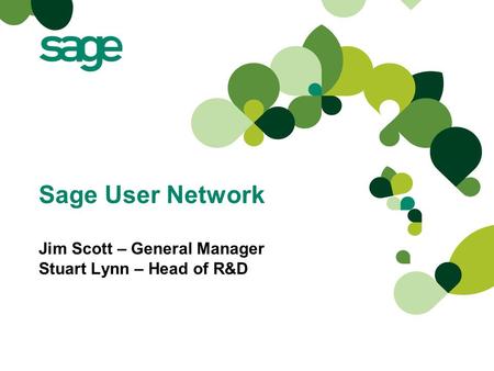 Sage User Network Jim Scott – General Manager Stuart Lynn – Head of R&D.