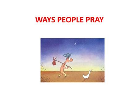 WAYS PEOPLE PRAY.