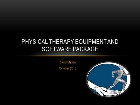 David Manzo October 2013 PHYSICAL THERAPY EQUIPMENT AND SOFTWARE PACKAGE.