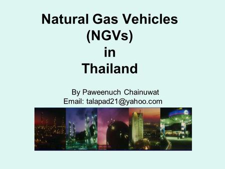 Natural Gas Vehicles (NGVs) in Thailand By Paweenuch Chainuwat