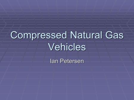 Compressed Natural Gas Vehicles Ian Petersen. Energy Density Source: NYSERDA.