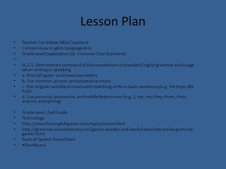 Lesson Plan Teacher Candidate: Miss Copeland Content Area: English Language Arts Grade Level Expectation (s): Common Core Standards: SL.2.1. Demonstrate.