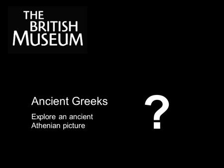 Ancient Greeks Explore an ancient Athenian picture ?