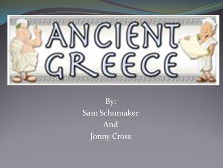 By: Sam Schumaker And Jonny Cross. Was ancient Greece a civilization? Ancient Greece was a civilization because they had stable food supply, the arts,