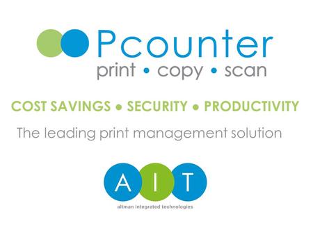The leading print management solution COST SAVINGS ● SECURITY ● PRODUCTIVITY.