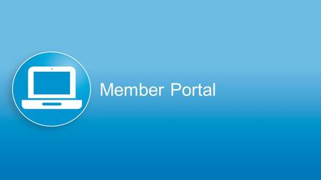 Member Portal. Improved Member Experience Platform transformation improves the capabilities of the member portal and offers new self-service tools that.