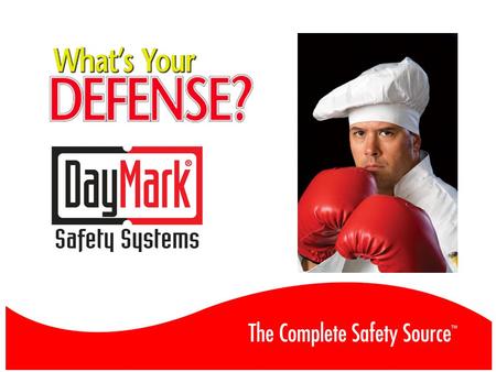 Safety is Your Defense DayMark will help you protect: The FOOD you serve The FACLITY you work in The EMPLOYEES you hire.