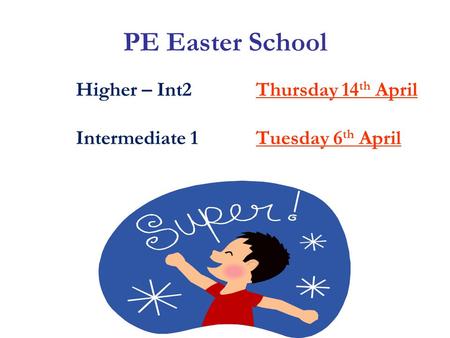 PE Easter School Higher – Int2Thursday 14 th April Intermediate 1Tuesday 6 th April.