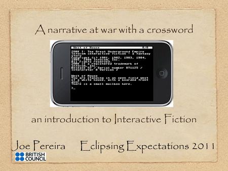 Joe Pereira Eclipsing Expectations 2011 A narrative at war with a crossword an introduction to Interactive Fiction.