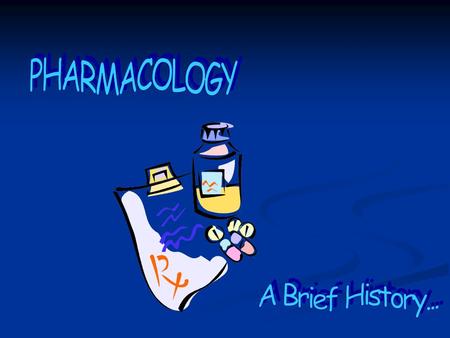 Pharmacology Defined THE STUDY OF the history, sources, and properties of DRUGS and how they affect the body THE STUDY OF the history, sources, and properties.