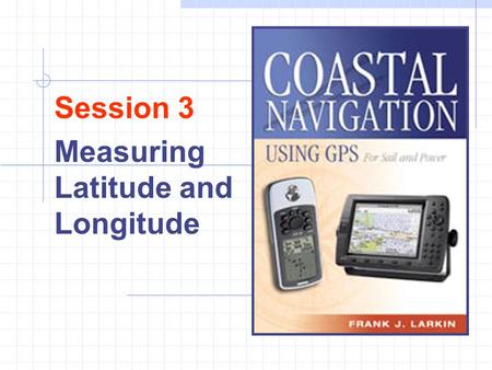 Session 3 Measuring Latitude and Longitude