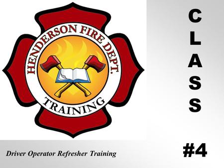 C L A S #4 Driver Operator Refresher Training.