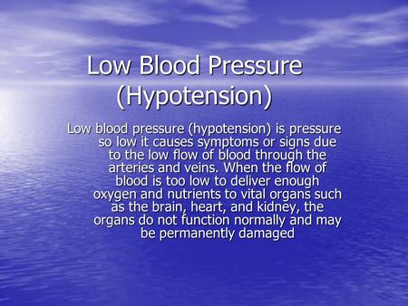 Low Blood Pressure (Hypotension) Low blood pressure (hypotension) is pressure so low it causes symptoms or signs due to the low flow of blood through the.