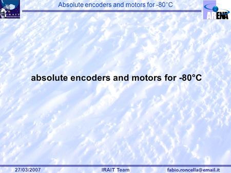 Absolute encoders and motors for -80°C 27/03/2007IRAIT Team absolute encoders and motors for -80°C.