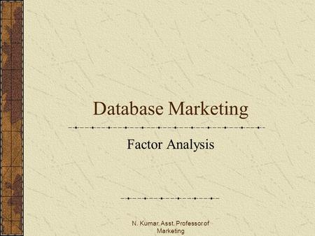 N. Kumar, Asst. Professor of Marketing Database Marketing Factor Analysis.