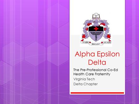 Alpha Epsilon Delta The Pre-Professional Co-Ed Health Care Fraternity Virginia Tech Delta Chapter.