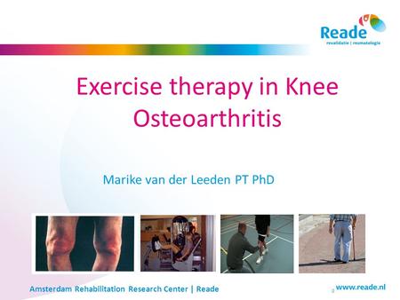 Exercise therapy in Knee Osteoarthritis Marike van der Leeden PT PhD 0 Amsterdam Rehabilitation Research Center | Reade.