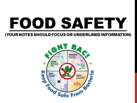 FOOD SAFETY (YOUR NOTES SHOULD FOCUS ON UNDERLINED INFORMATION)