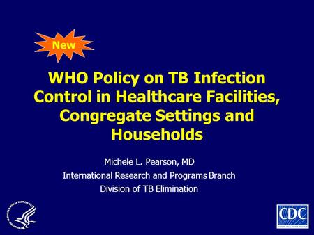 WHO Policy on TB Infection Control in Healthcare Facilities, Congregate Settings and Households Michele L. Pearson, MD International Research and Programs.