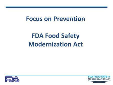 Focus on Prevention FDA Food Safety Modernization Act.