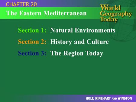 Section 1:Natural Environments Section 2:History and Culture Section 3:The Region Today CHAPTER 20 The Eastern Mediterranean.