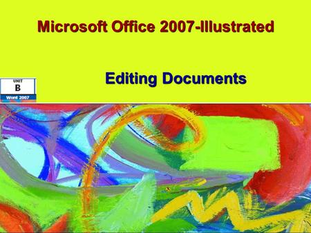 Microsoft Office 2007-Illustrated Editing Documents.