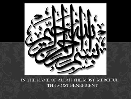 IN THE NAME OF ALLAH THE MOST MERCIFUL THE MOST BENEFICENT.