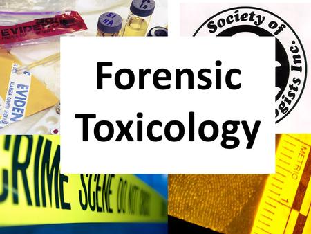 Forensic Toxicology. Toxicology A science that deals with poisons and their effect and with the problems involved Forensic Toxicology The use of toxicology.
