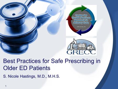 Best Practices for Safe Prescribing in Older ED Patients S. Nicole Hastings, M.D., M.H.S. 1.