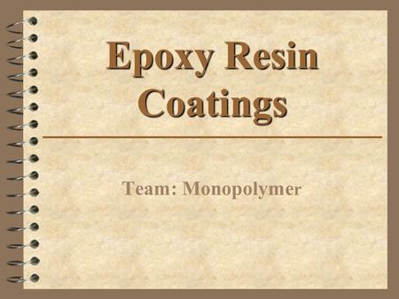 Epoxy Resin Coatings Team: Monopolymer.