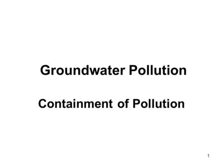 1 Groundwater Pollution Containment of Pollution.