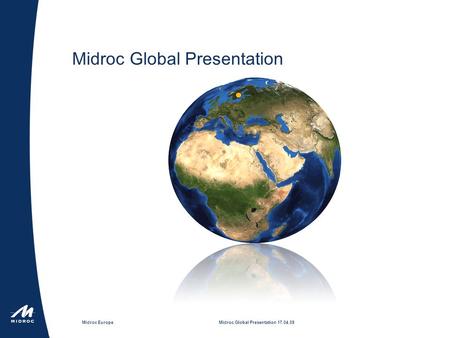 Midroc EuropeMidroc Global Presentation 17.04.09 Midroc Global Presentation.