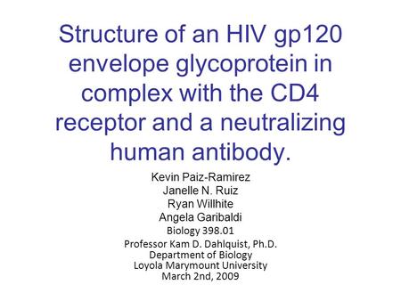 Structure of an HIV gp120 envelope glycoprotein in complex with the CD4 receptor and a neutralizing human antibody. Kevin Paiz-Ramirez Janelle N. Ruiz.
