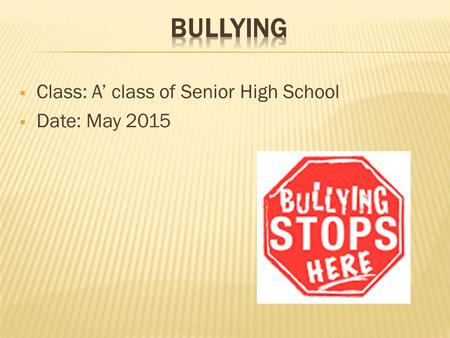  Class: A’ class of Senior High School  Date: May 2015.