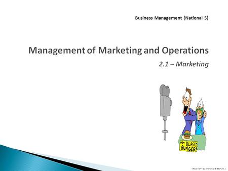 N5 Bus Man – 2.1: Marketing © BEST Ltd 1 Management of Marketing and Operations 2.1 – Marketing Business Management (National 5)