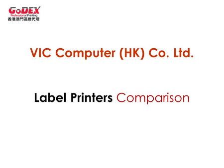 2012/06/07 VIC Computer (HK) Co. Ltd. Label Printers Comparison.