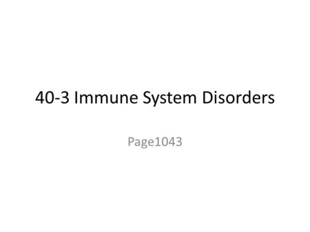 40-3 Immune System Disorders Page1043. A. Allergies 1. Allergies are an overreaction of the immune system to antigens.