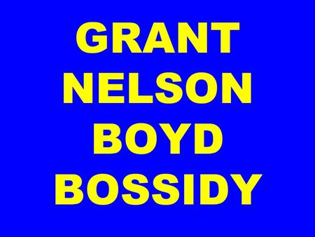 GRANT NELSON BOYD BOSSIDY. GRANT Grant from the “seminal” biography by: Jean Edward Smith.