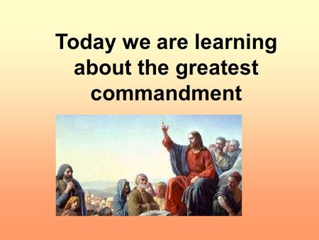 Today we are learning about the greatest commandment