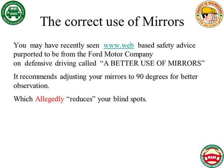 The correct use of Mirrors You may have recently seen www.web based safety advice purported to be from the Ford Motor Company on defensive driving called.