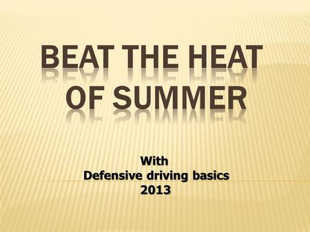 With With Defensive driving basics 2013 2013.  Maintain proper levels for all fluids.  Make sure all tires are in good condition, are properly inflated,