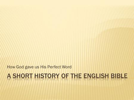 How God gave us His Perfect Word. I. Old English Period (300-1150)