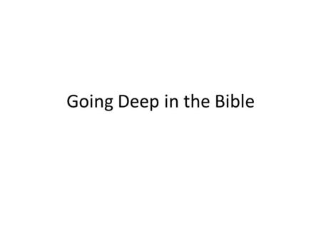 Going Deep in the Bible.