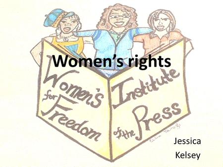 Women’s rights Jessica Kelsey. Women’s rights: Entitlements and freedoms claimed for women and girls of all ages in many societies. By women’s rights,