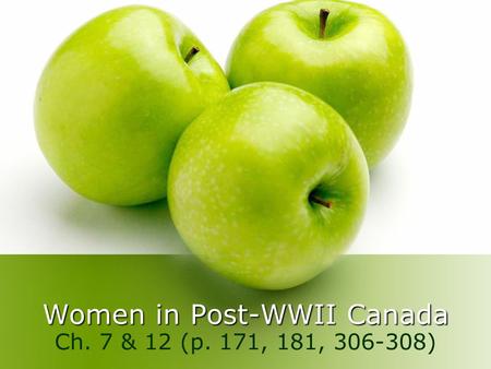 Women in Post-WWII Canada Ch. 7 & 12 (p. 171, 181, 306-308)