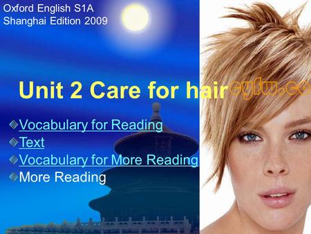 Unit 2 Care for hair Oxford English S1A Shanghai Edition 2009 Vocabulary for Reading Text Vocabulary for More Reading More Reading.